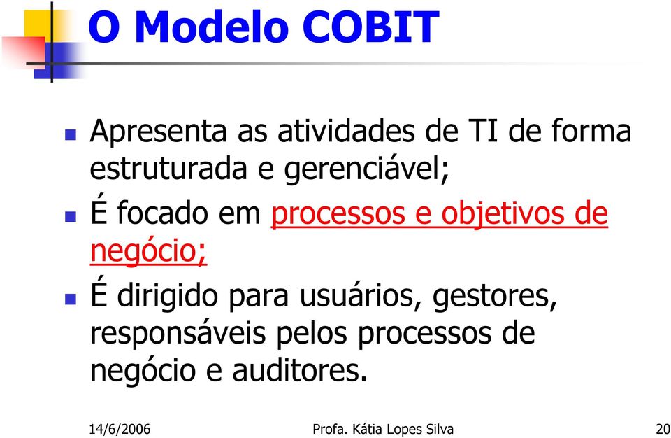 negócio; É dirigido para usuários, gestores, responsáveis pelos