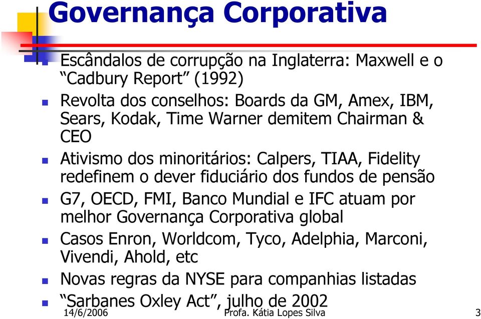 fundos de pensão G7, OECD, FMI, Banco Mundial e IFC atuam por melhor Governança Corporativa global Casos Enron, Worldcom, Tyco, Adelphia,