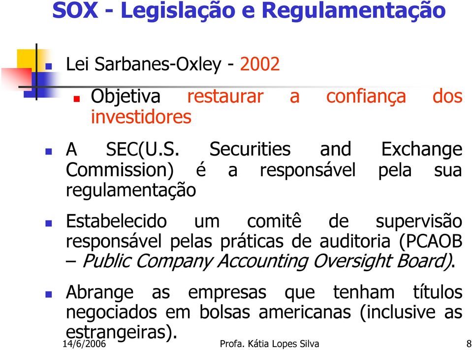 supervisão responsável pelas práticas de auditoria (PCAOB Public Company Accounting Oversight Board).