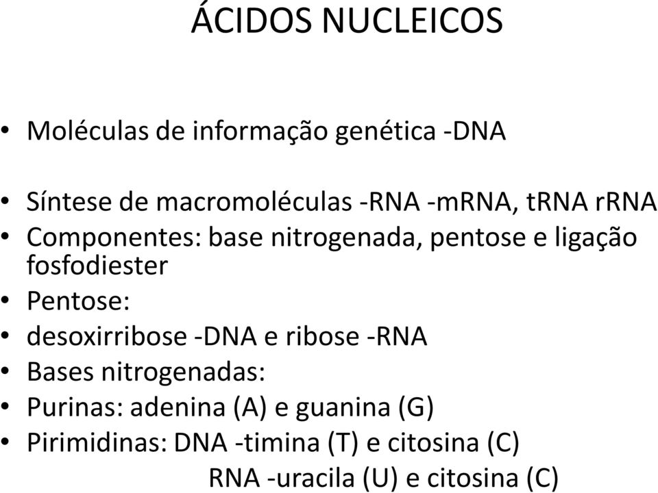 Pentose: desoxirribose -DNA e ribose -RNA Bases nitrogenadas: Purinas: adenina (A) e