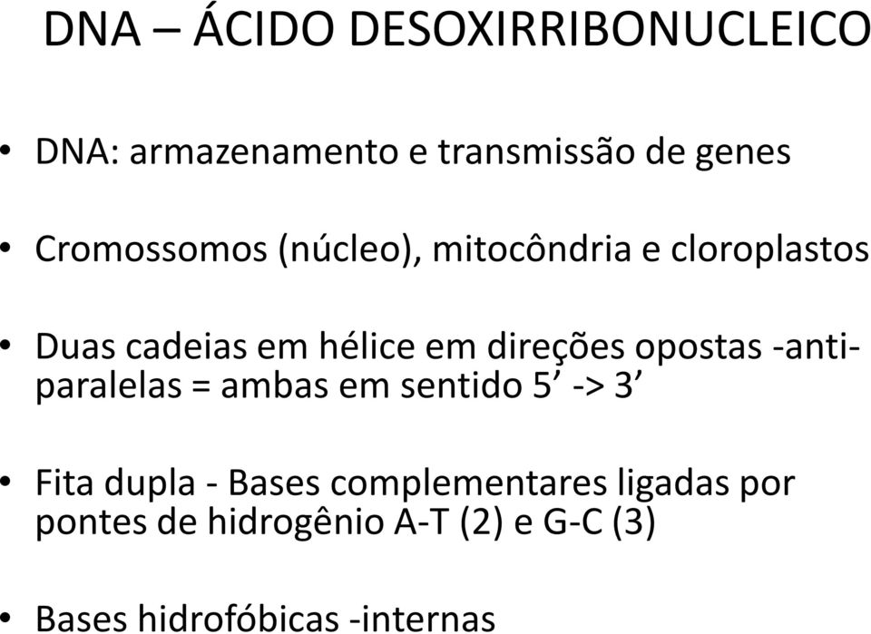 direções opostas -antiparalelas = ambas em sentido 5 -> 3 Fita dupla - Bases