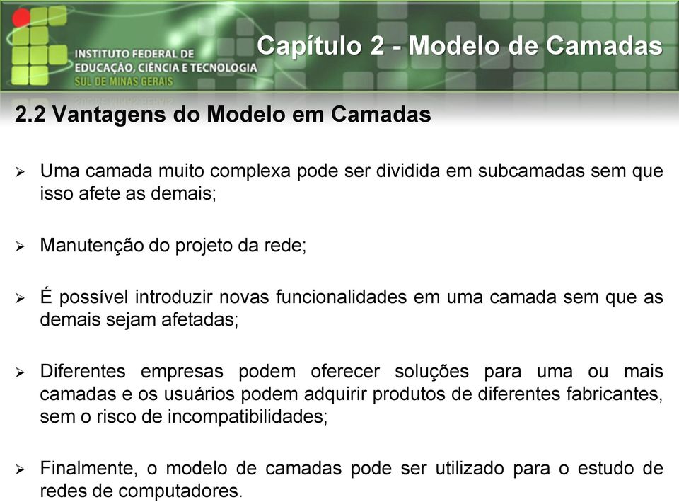 Diferentes empresas podem oferecer soluções para uma ou mais camadas e os usuários podem adquirir produtos de diferentes