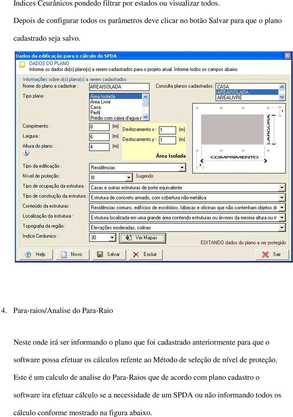 Para raios/analise do Para Raio Neste onde irá ser informando o plano que foi cadastrado anteriormente para que o software possa efetuar os