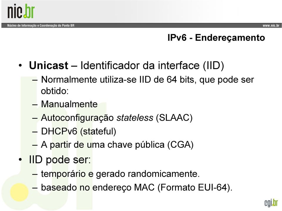 stateless (SLAAC) DHCPv6 (stateful) A partir de uma chave pública (CGA) IID
