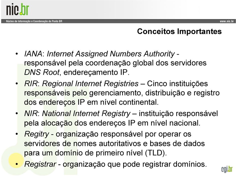 NIR: National Internet Registry instituição responsável pela alocação dos endereços IP em nível nacional.