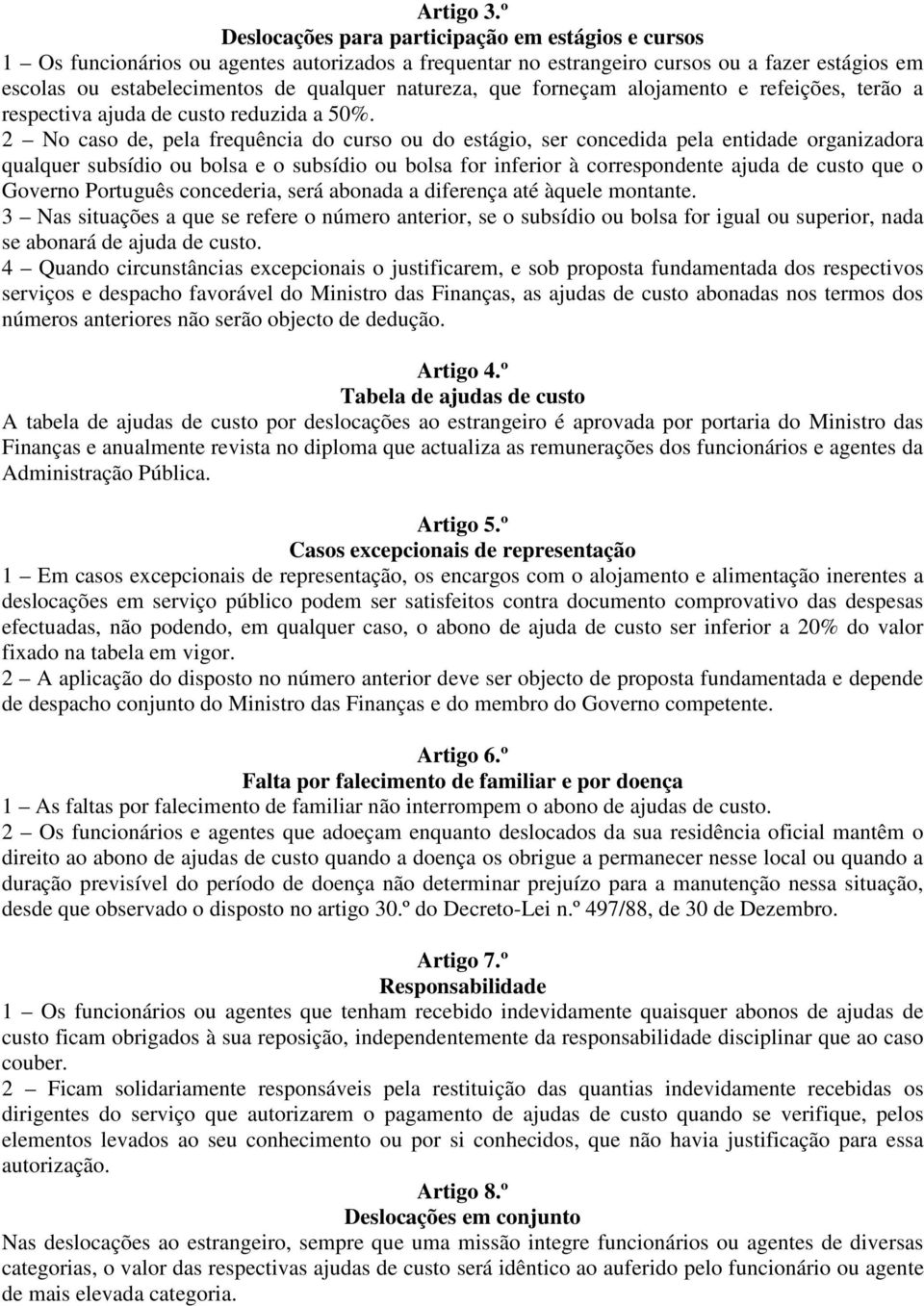 natureza, que forneçam alojamento e refeições, terão a respectiva ajuda de custo reduzida a 50%.