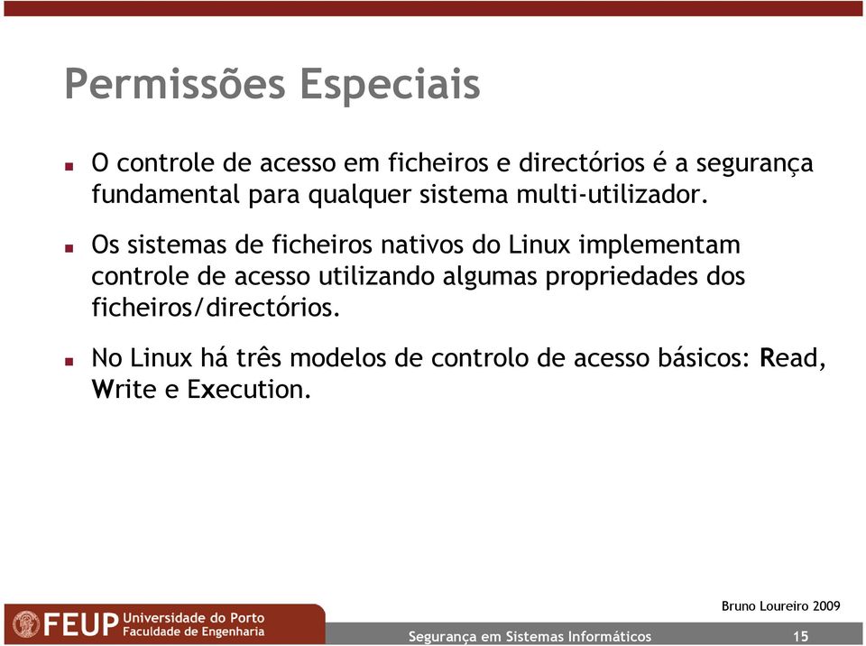Os sistemas de ficheiros nativos do Linux implementam controle de acesso utilizando