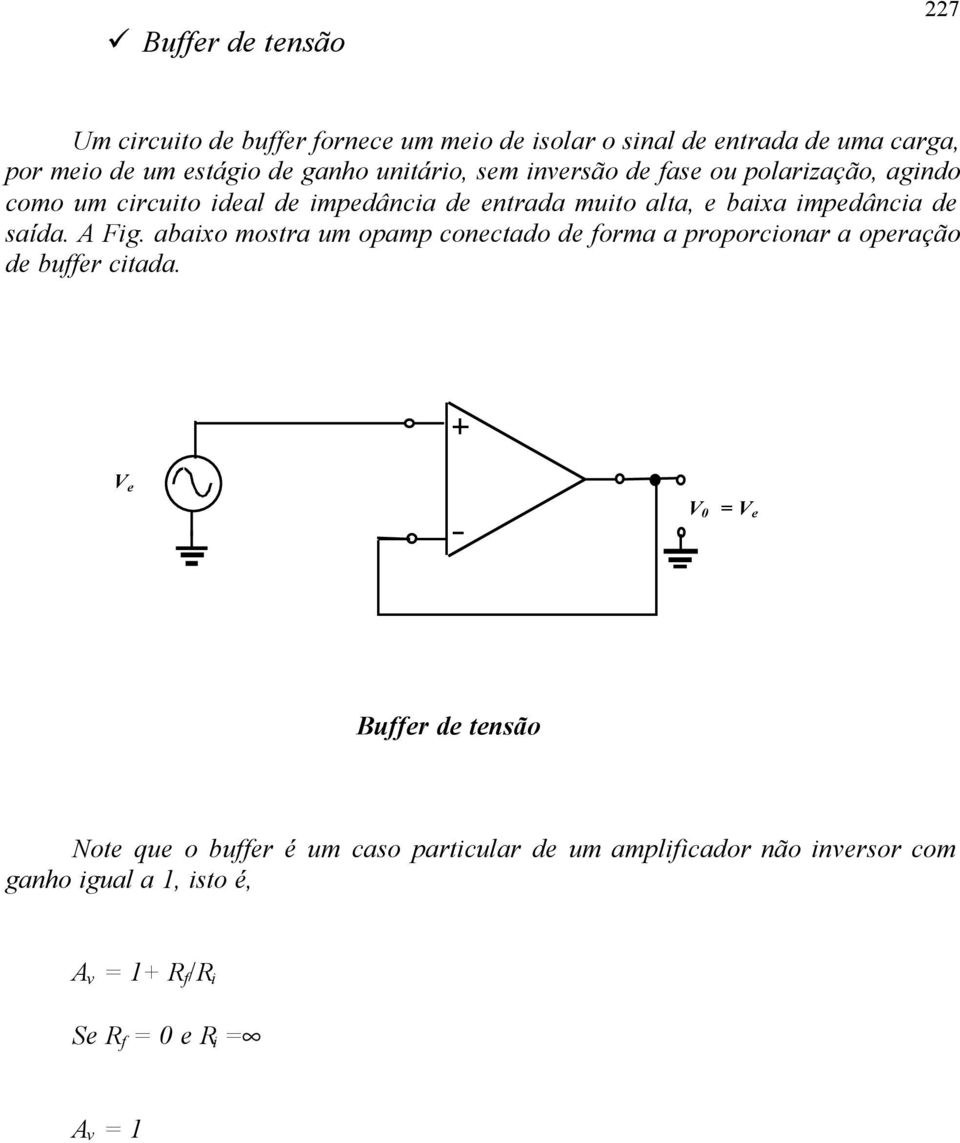 impedância de saída. A Fig. abaixo mostra um opamp conectado de forma a proporcionar a operação de buffer citada.