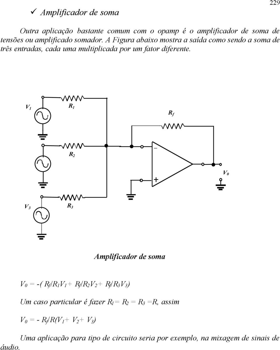 A Figura abaixo mostra a saída como sendo a soma de três entradas, cada uma multiplicada por um fator diferente.