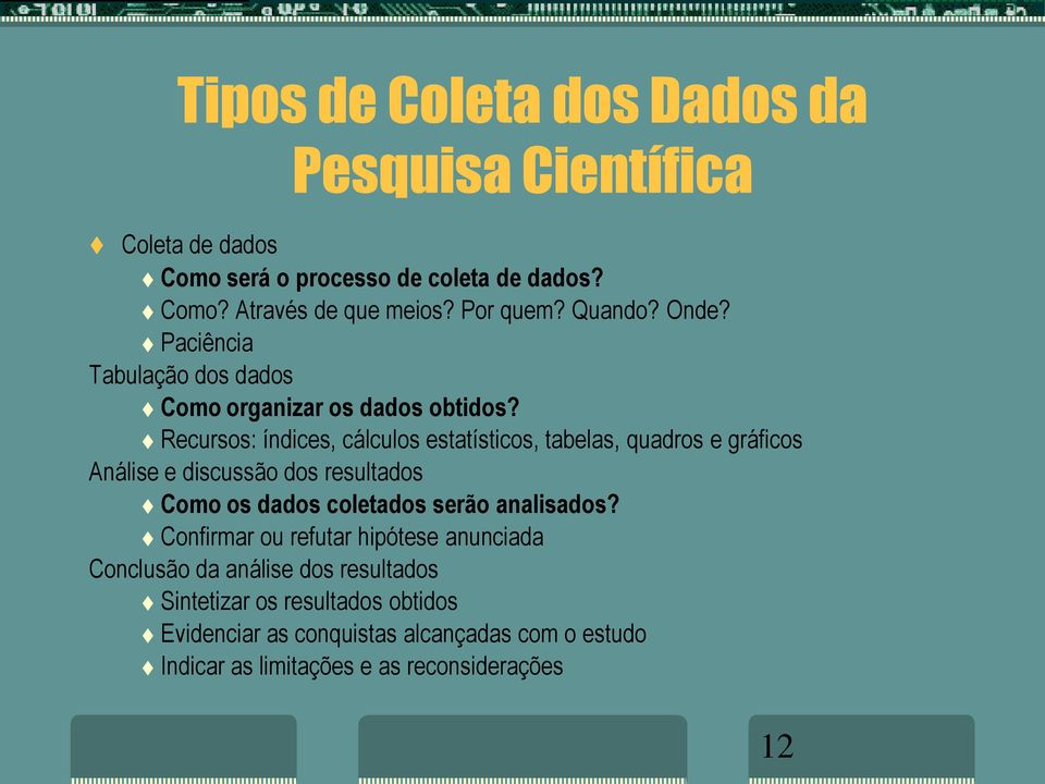 Recursos: índices, cálculos estatísticos, tabelas, quadros e gráficos Análise e discussão dos resultados Como os dados coletados serão