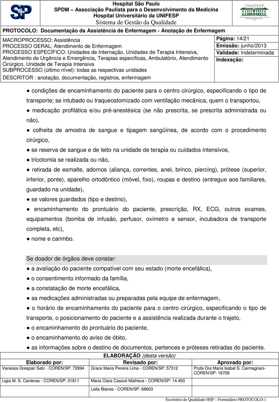 de sangue e de leito na unidade de terapia ou cuidados intensivos, tricotomia se realizada ou não, retirada de esmalte, adornos (aliança, correntes, anel, brinco, piercing), prótese (superior,