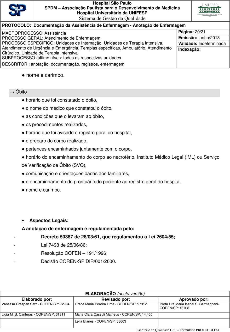 registro geral do hospital, o preparo do corpo realizado, pertences encaminhados juntamente com o corpo, horário do encaminhamento do corpo ao necrotério, Instituto Médico Legal (IML) ou Serviço