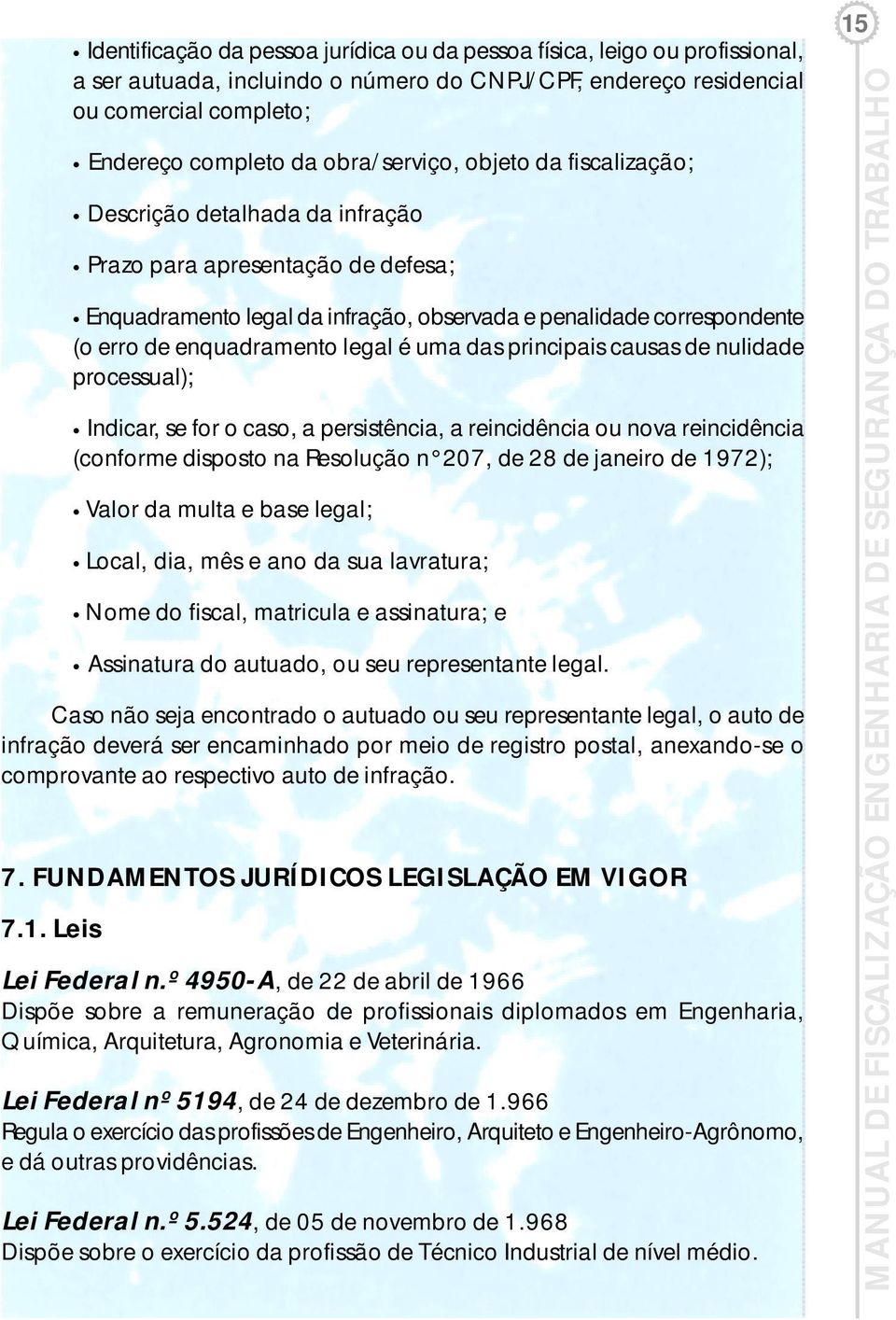 enquadramento legal é uma das principais causas de nulidade processual); Indicar, se for o caso, a persistência, a reincidência ou nova reincidência (conforme disposto na Resolução n 207, de 28 de