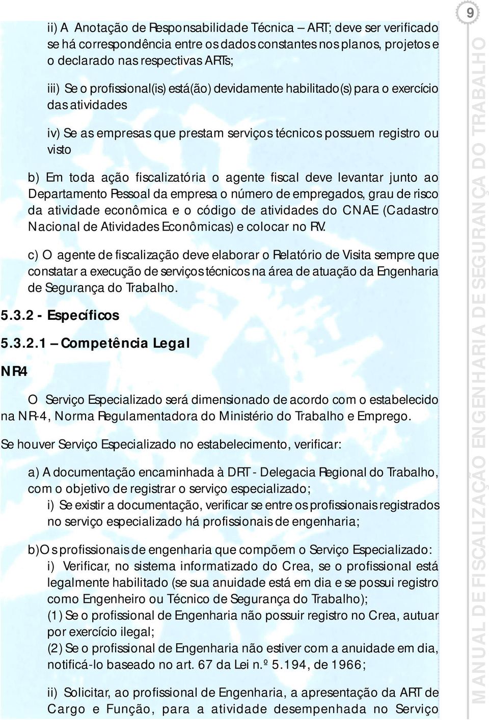 levantar junto ao Departamento Pessoal da empresa o número de empregados, grau de risco da atividade econômica e o código de atividades do CNAE (Cadastro Nacional de Atividades Econômicas) e colocar