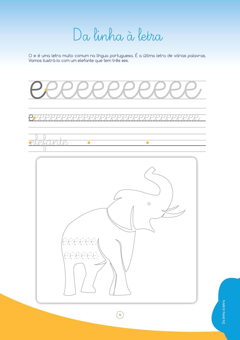 Vamos ilustrá-lo com um elefante que tem três «e».