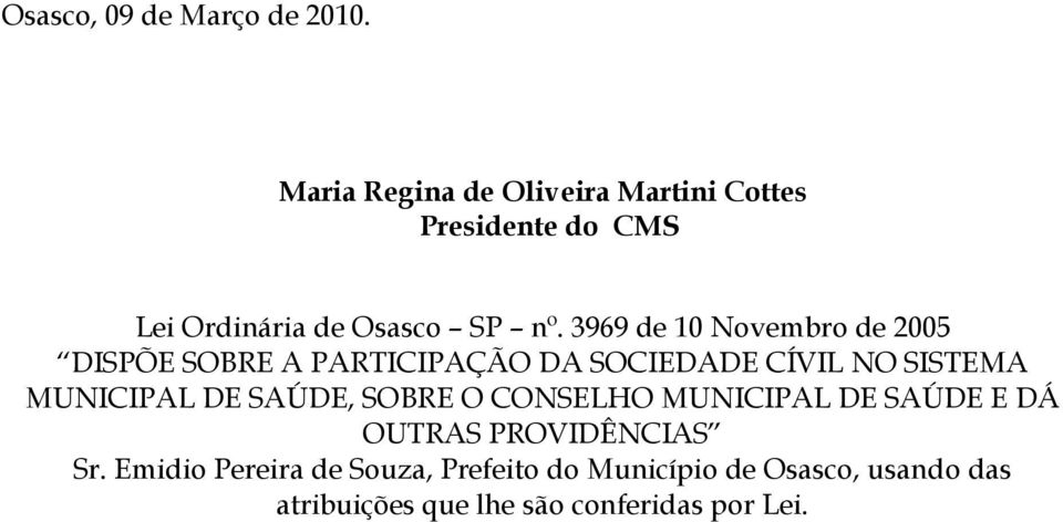 3969 de 10 Novembro de 2005 DISPÕE SOBRE A PARTICIPAÇÃO DA SOCIEDADE CÍVIL NO SISTEMA MUNICIPAL DE