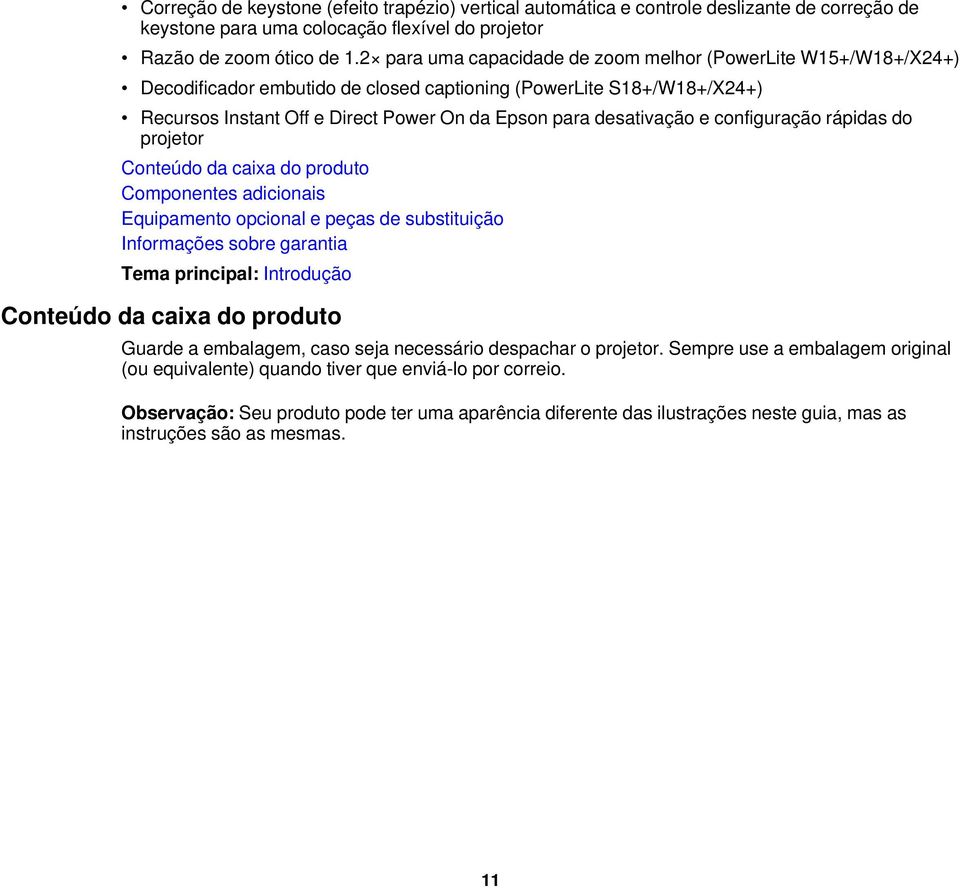 e configuração rápidas do projetor Conteúdo da caixa do produto Componentes adicionais Equipamento opcional e peças de substituição Informações sobre garantia Tema principal: Introdução Conteúdo da