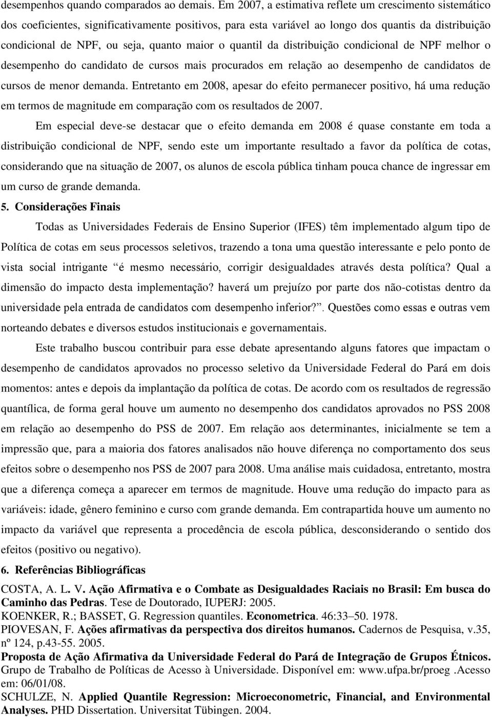 maior o quantil da distribuição condicional de NPF melhor o desempenho do candidato de cursos mais procurados em relação ao desempenho de candidatos de cursos de menor demanda.