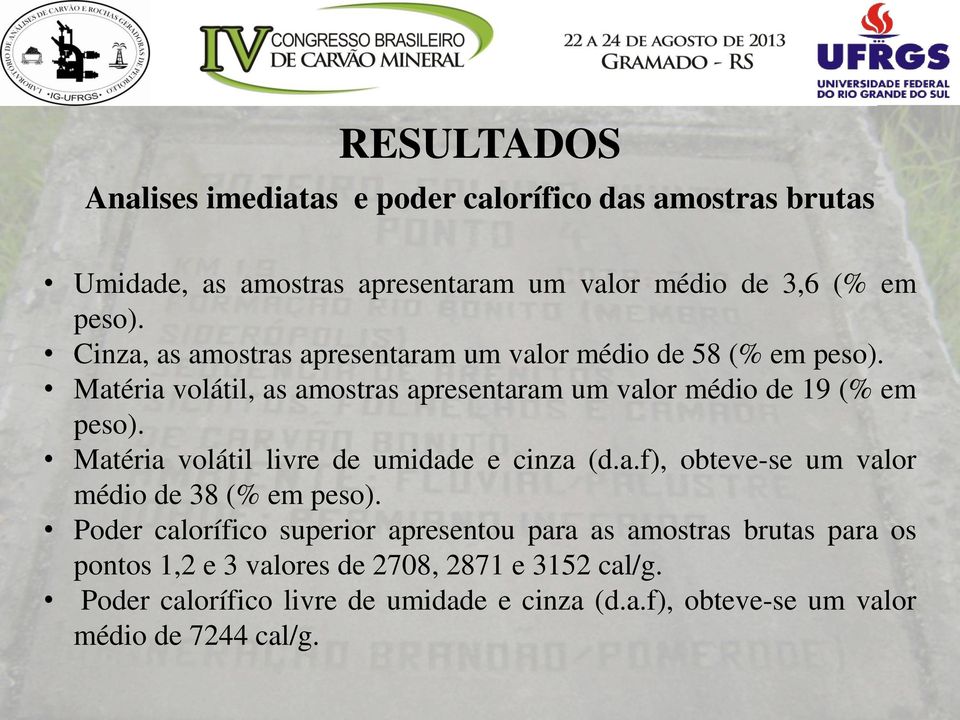 Matéria volátil livre de umidade e cinza (d.a.f), obteve-se um valor médio de 38 (% em peso).