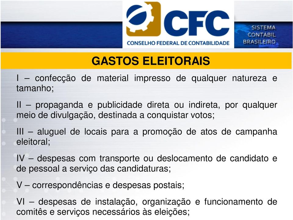 campanha eleitoral; IV despesas com transporte ou deslocamento de candidato e de pessoal a serviço das candidaturas; V