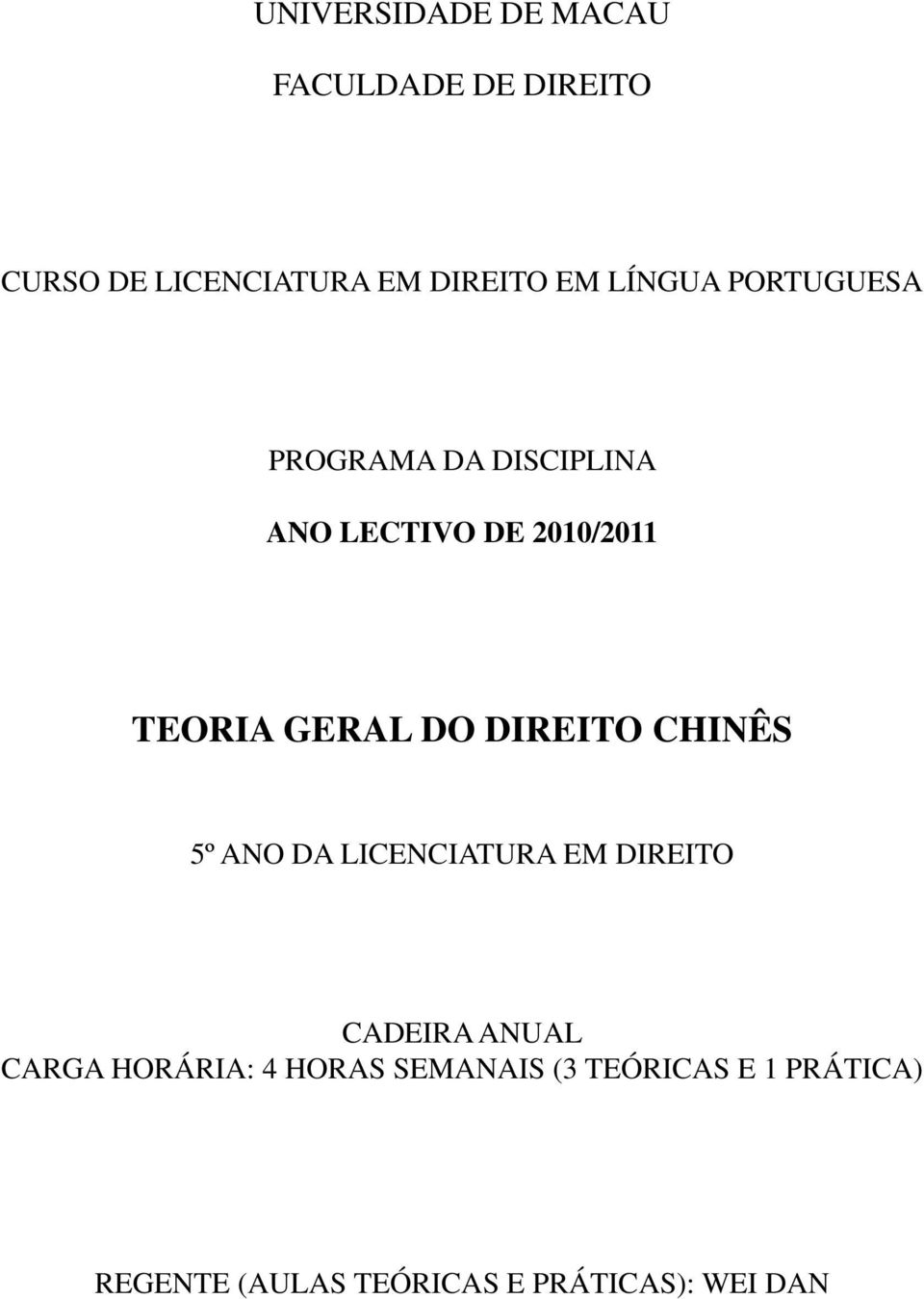 DIREITO CHINÊS 5º ANO DA LICENCIATURA EM DIREITO CADEIRA ANUAL CARGA HORÁRIA: 4