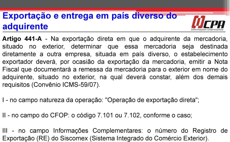 para o exterior em nome do adquirente, situado no exterior, na qual deverá constar, além dos demais requisitos (Convênio ICMS-59/07).