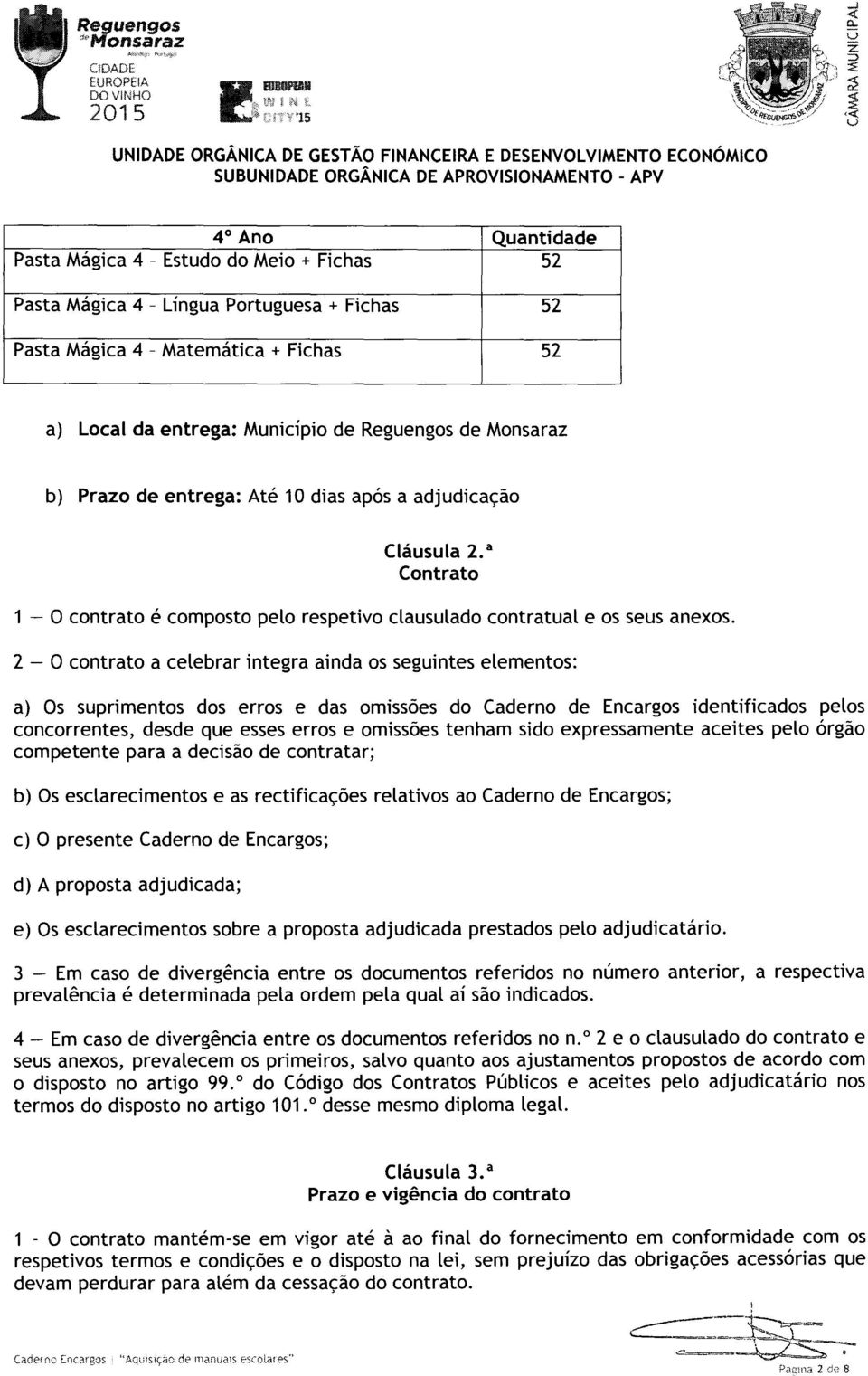 2 - O contrato a celebrar integra ainda os seguintes elementos: a) Os suprimentos dos erros e das omissões do Caderno de Encargos identificados pelos concorrentes, desde que esses erros e omissões