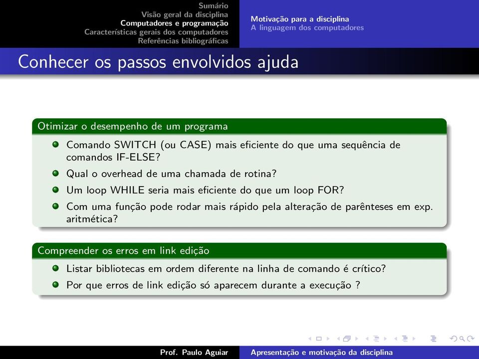 Um loop WHILE seria mais eficiente do que um loop FOR? Com uma função pode rodar mais rápido pela alteração de parênteses em exp. aritmética?