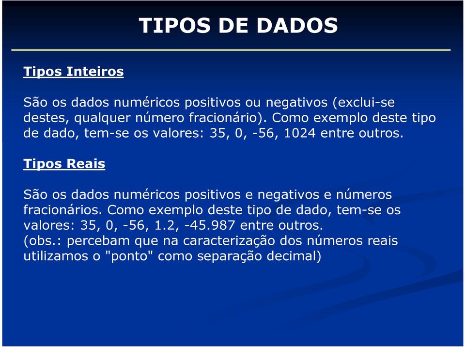 Tipos Reais São os dados numéricos positivos e negativos e números fracionários.