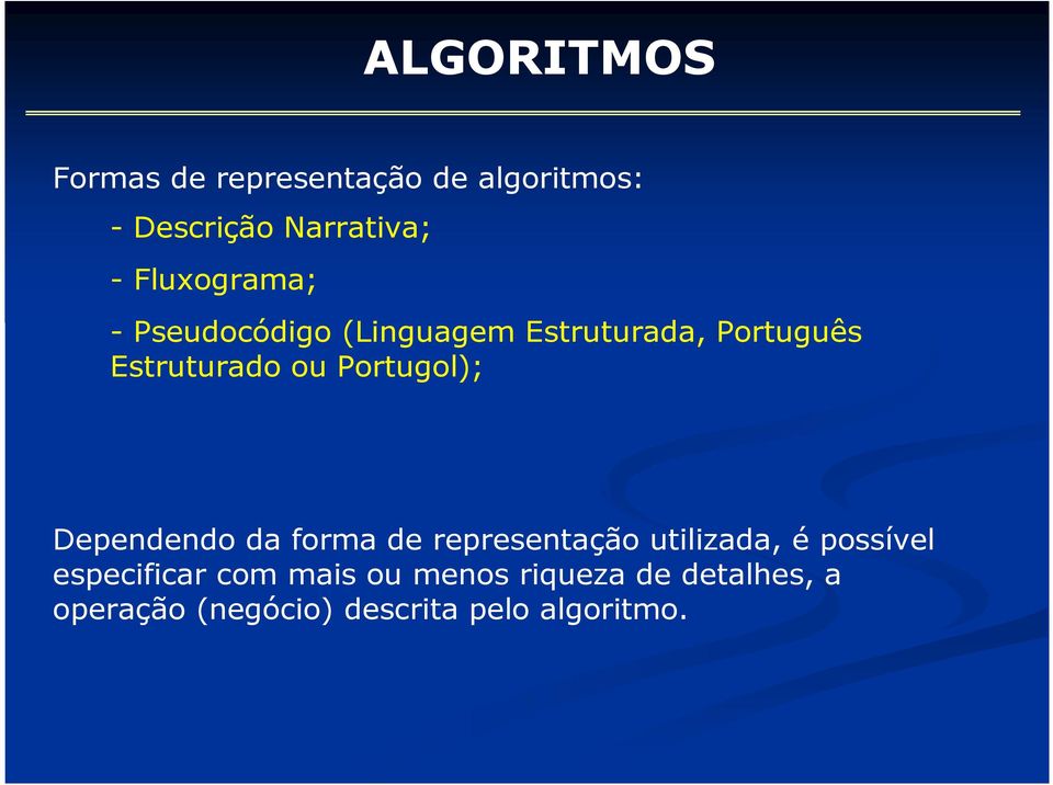 Portugol); Dependendo da forma de representação utilizada, é possível