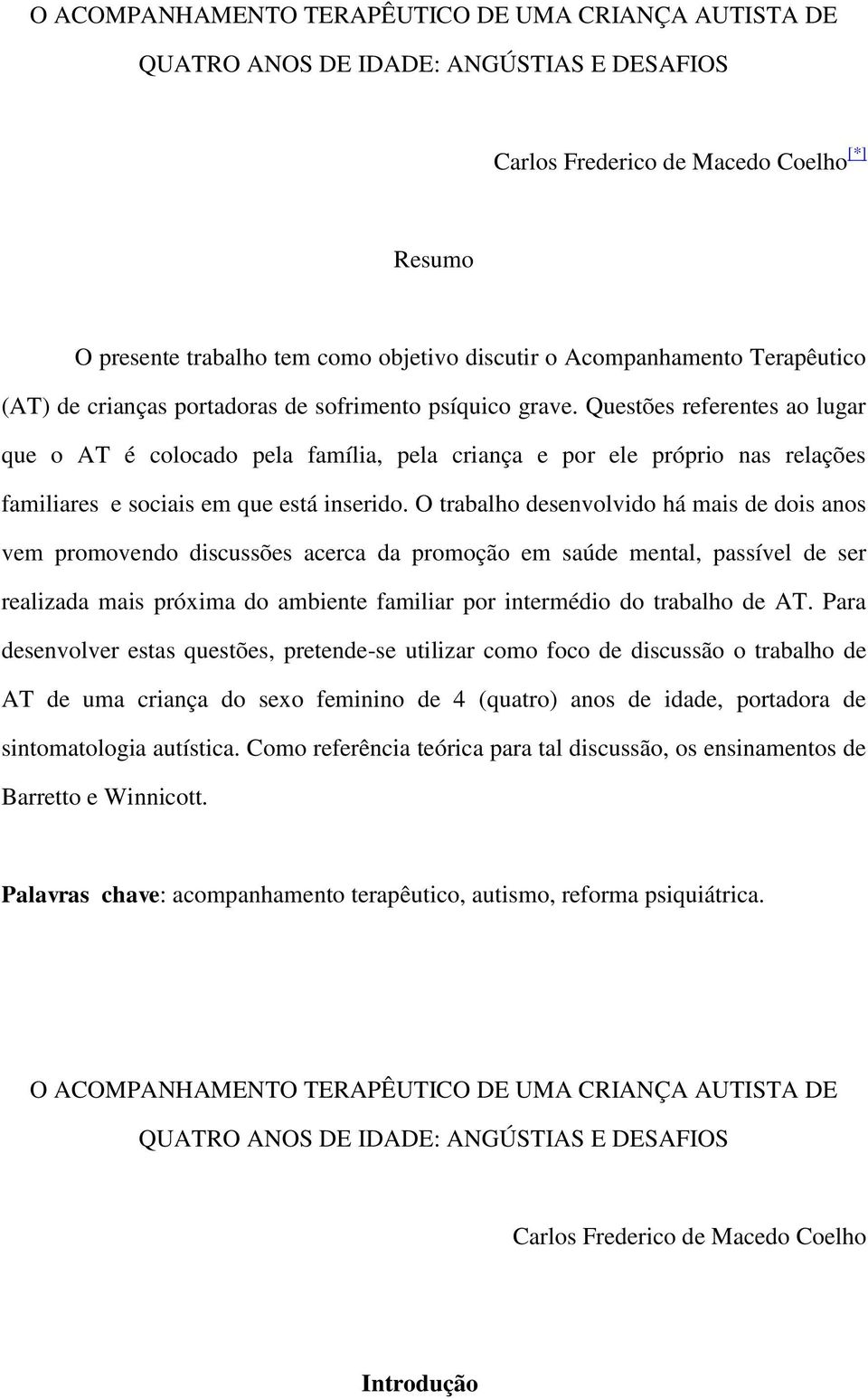 Questões referentes ao lugar que o AT é colocado pela família, pela criança e por ele próprio nas relações familiares e sociais em que está inserido.