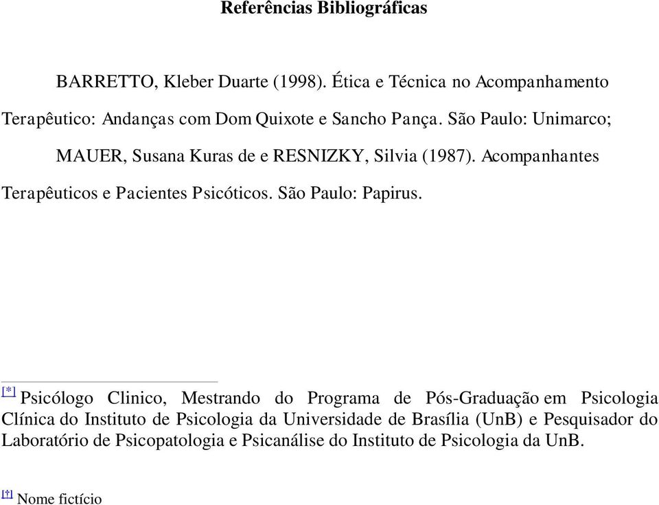 São Paulo: Unimarco; MAUER, Susana Kuras de e RESNIZKY, Silvia (1987). Acompanhantes Terapêuticos e Pacientes Psicóticos.