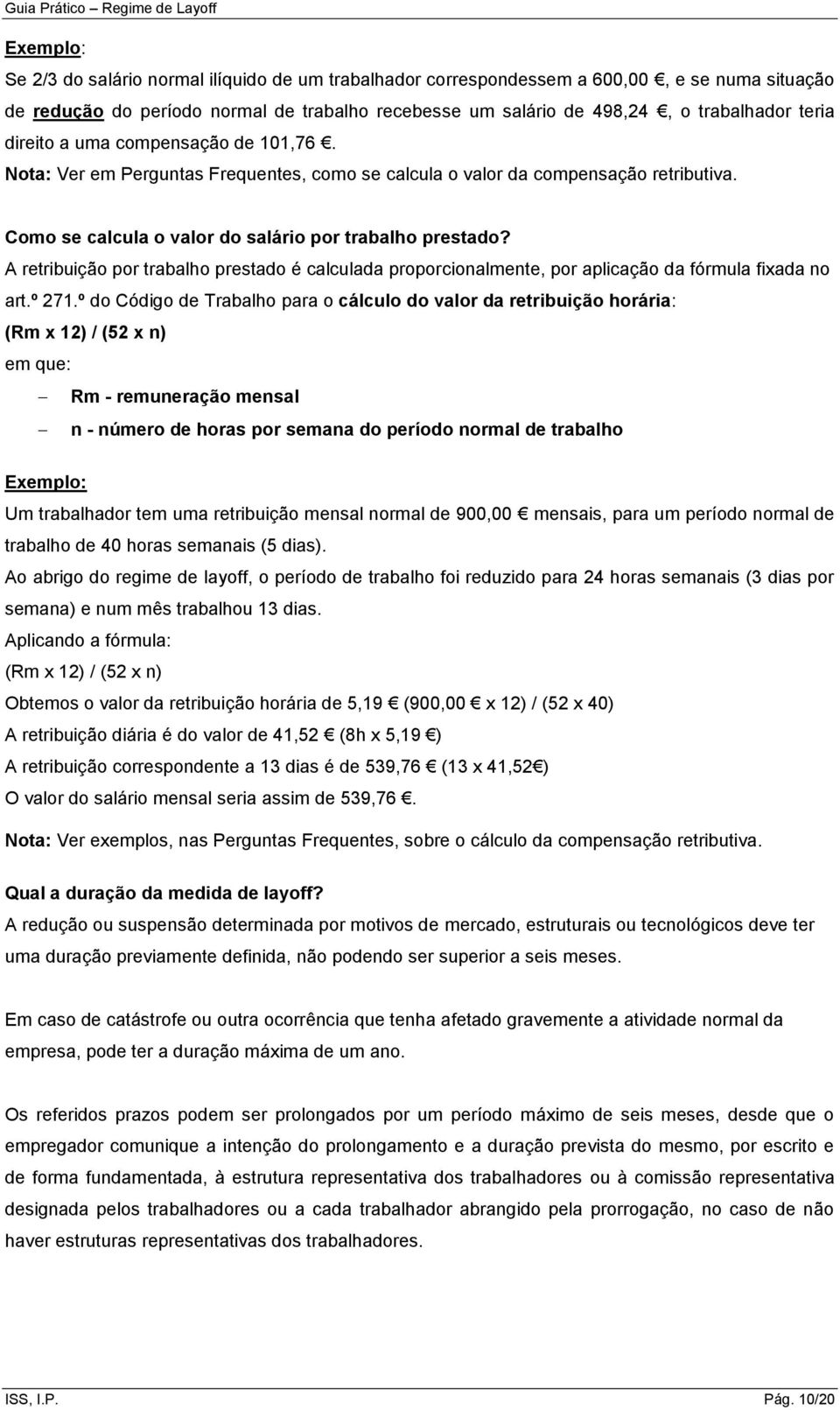 A retribuição por trabalho prestado é calculada proporcionalmente, por aplicação da fórmula fixada no art.º 271.