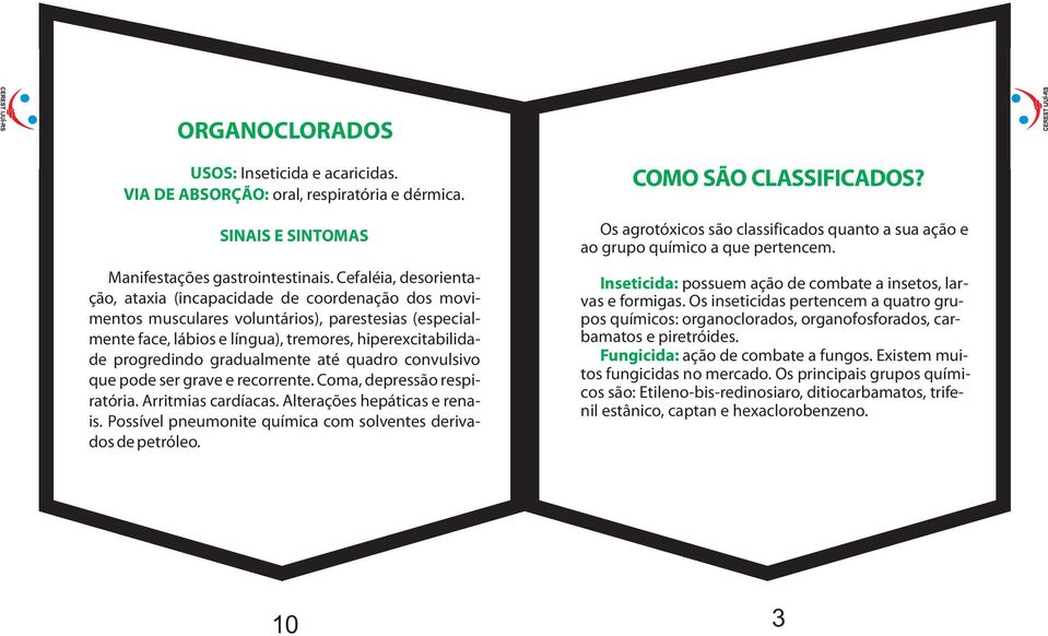 gradualmente até quadro convulsivo que pode ser grave e recorrente. Coma, depressão respiratória. Arritmias cardíacas. Alterações hepáticas e renais.