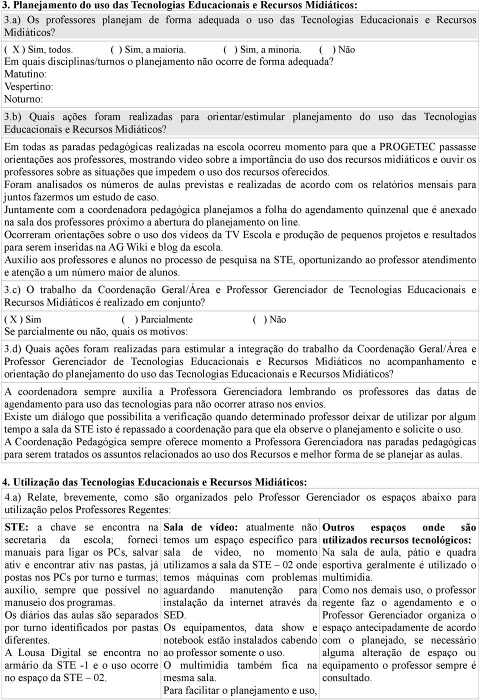 b) Quais ações foram realizadas para orientar/estimular planejamento do uso das Tecnologias Educacionais e Recursos Midiáticos?