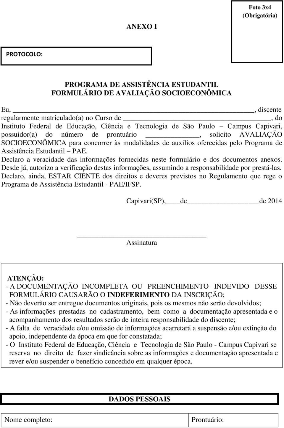 de Assistência Estudantil PAE. Declaro a veracidade das informações fornecidas neste formulário e dos documentos anexos.