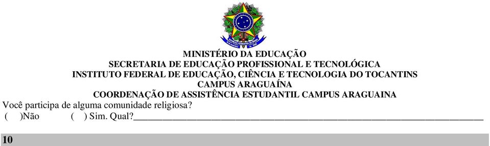 ( ) a pé ( ) carona ( ) bicicleta ( ) transporte coletivo(ônibus) ( ) transporte próprio(carro) ( ) moto ( ) outros 11.1 Quem paga o transporte escolar? 11.2 Quanto tempo gasta entre a Escola (IFTO) até sua residência?