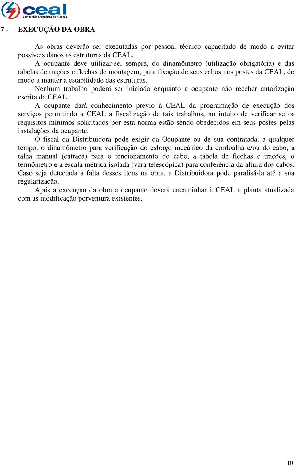 estabilidade das estruturas. Nenhum trabalho poderá ser iniciado enquanto a ocupante não receber autorização escrita da CEAL.