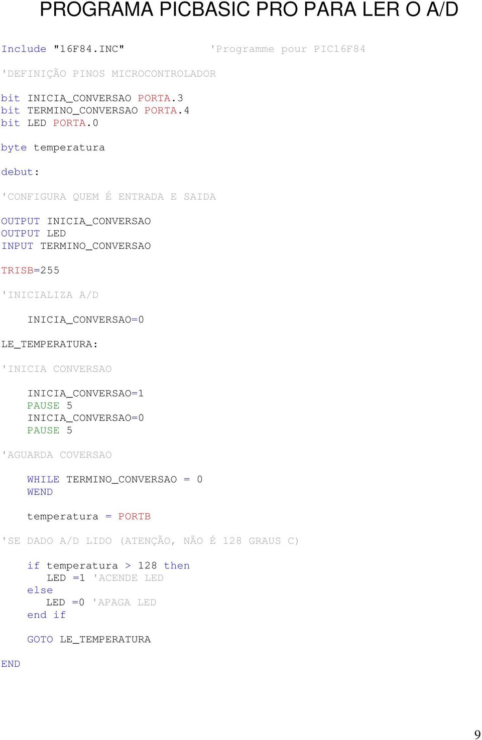 0 byte temperatura debut: 'CONFIGURA QUEM É ENTRADA E SAIDA OUTPUT INICIA_CONVERSAO OUTPUT LED INPUT TERMINO_CONVERSAO TRISB=255 'INICIALIZA A/D INICIA_CONVERSAO=0