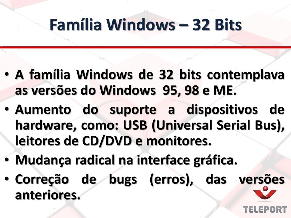 Aumento do suporte a dispositivos de hardware, como: USB (Universal Serial