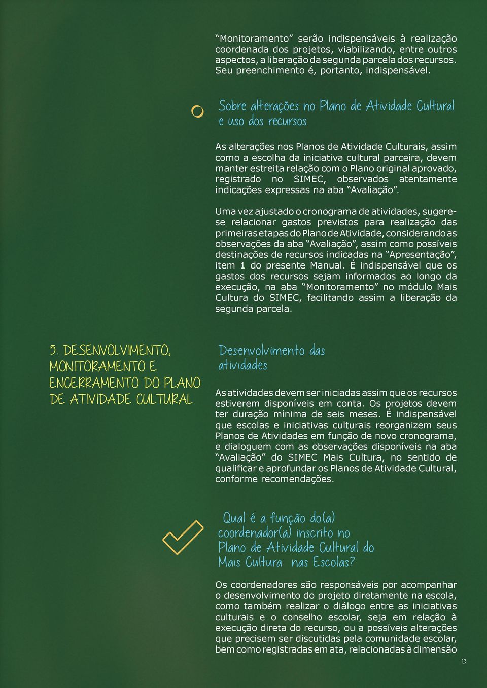 com o Plano original aprovado, registrado no SIMEC, observados atentamente indicações expressas na aba Avaliação.