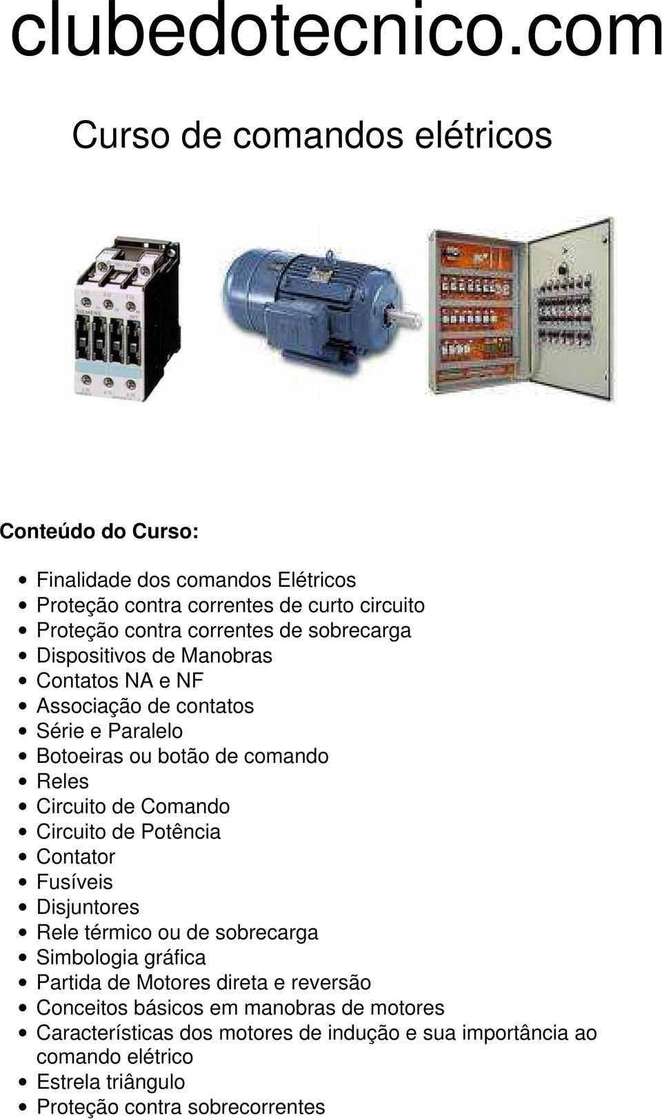 de sobrecarga Dispositivos de Manobras Contatos NA e NF Associação de contatos Série e Paralelo Botoeiras ou botão de comando Reles Circuito de Comando