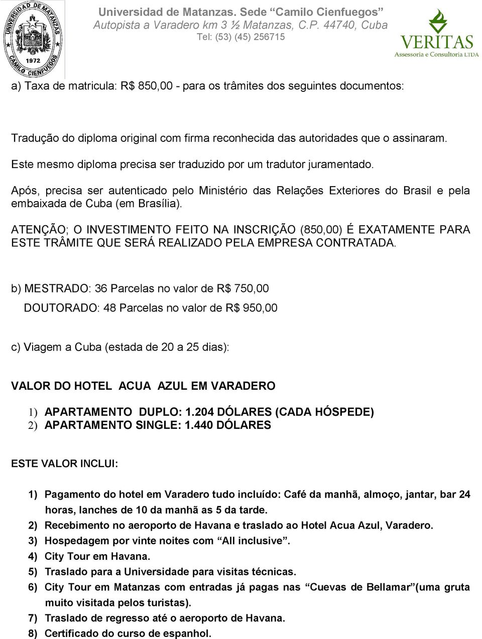 ATENÇÃO; O INVESTIMENTO FEITO NA INSCRIÇÃO (850,00) É EXATAMENTE PARA ESTE TRÂMITE QUE SERÁ REALIZADO PELA EMPRESA CONTRATADA.