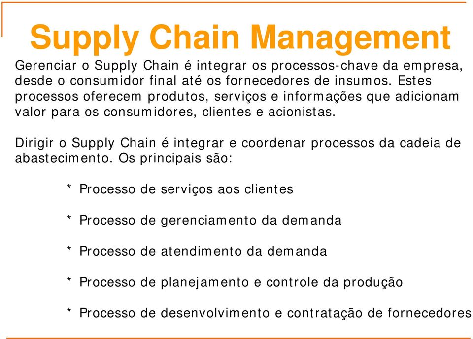 Dirigir o Supply Chain é integrar e coordenar processos da cadeia de abastecimento.