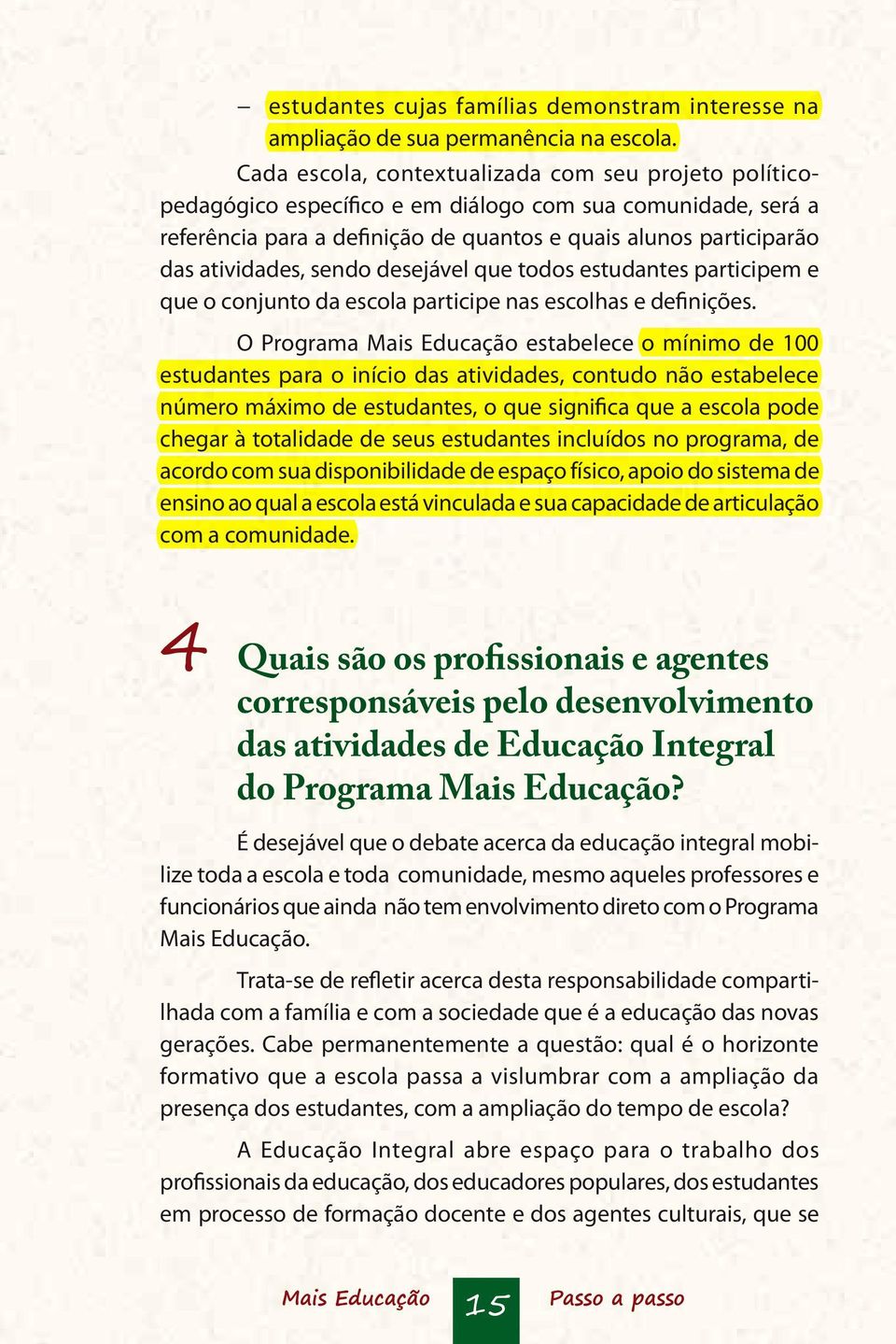 sendo desejável que todos estudantes participem e que o conjunto da escola participe nas escolhas e definições.