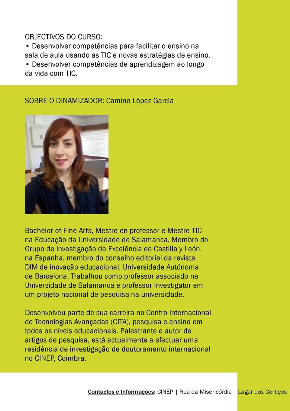Membro do Grupo de Investigação de Excelência de Castilla y León, na Espanha, membro do conselho editorial da revista DIM de inovação educacional, Universidade Autónoma de Barcelona.