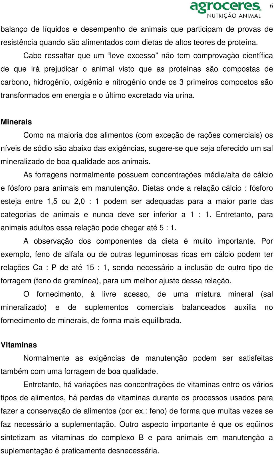 compostos são transformados em energia e o último excretado via urina.