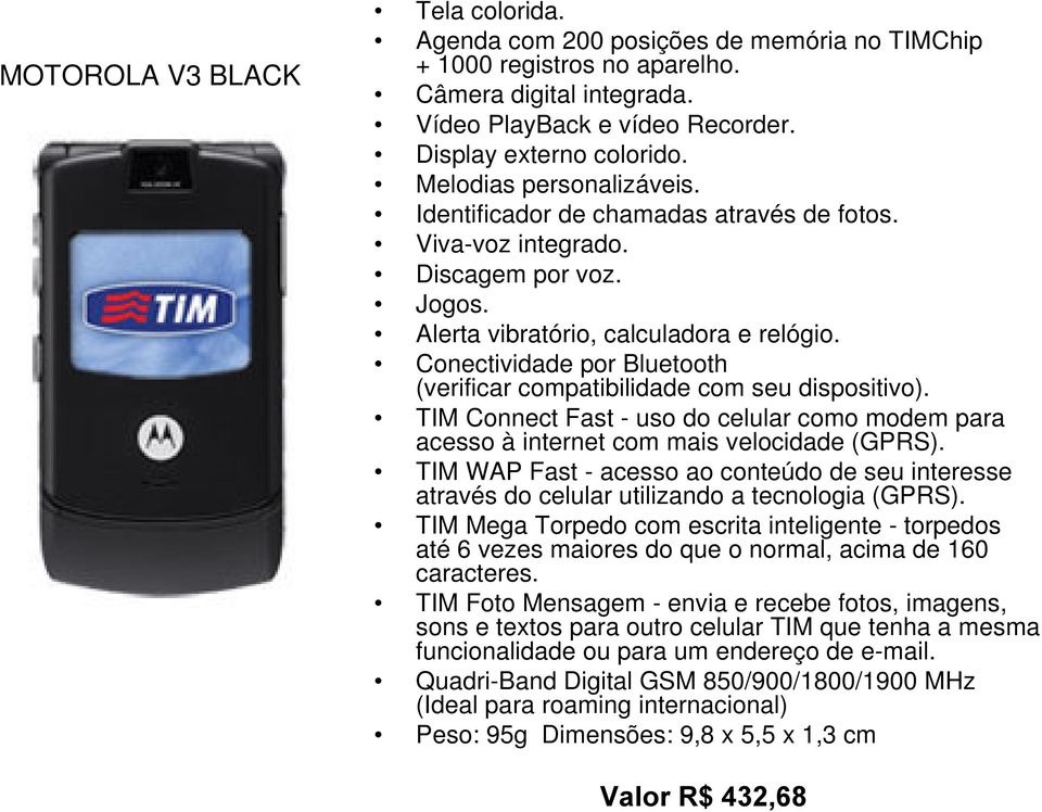 TIM Connect Fast - uso do celular como modem para acesso à internet com mais velocidade (GPRS). TIM WAP Fast - acesso ao conteúdo de seu interesse através do celular utilizando a tecnologia (GPRS).