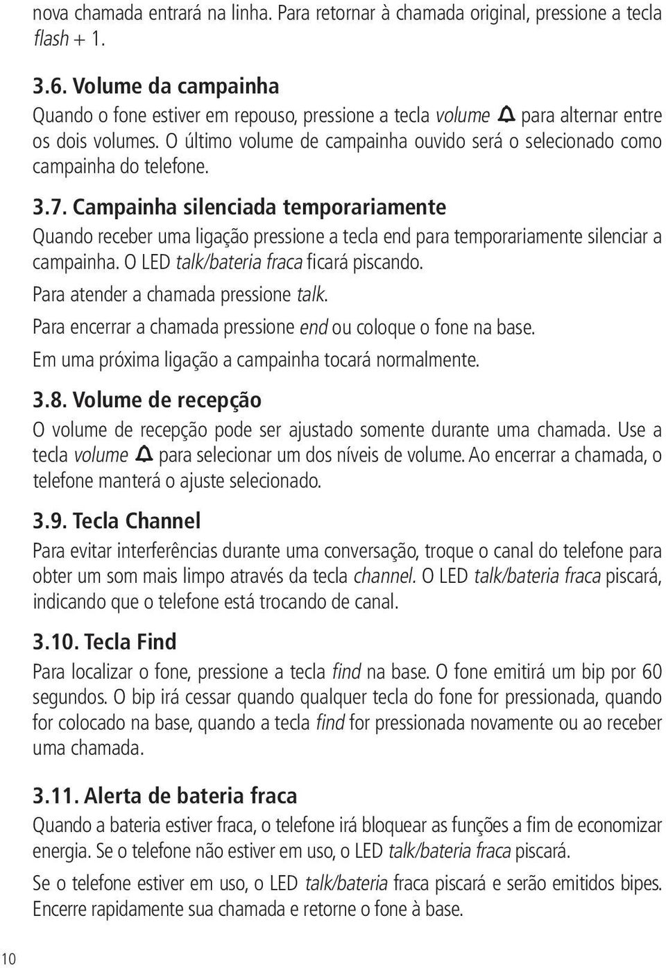 3.7. Campainha silenciada temporariamente Quando receber uma ligação pressione a tecla end para temporariamente silenciar a campainha. O LED talk/bateria fraca ficará piscando.