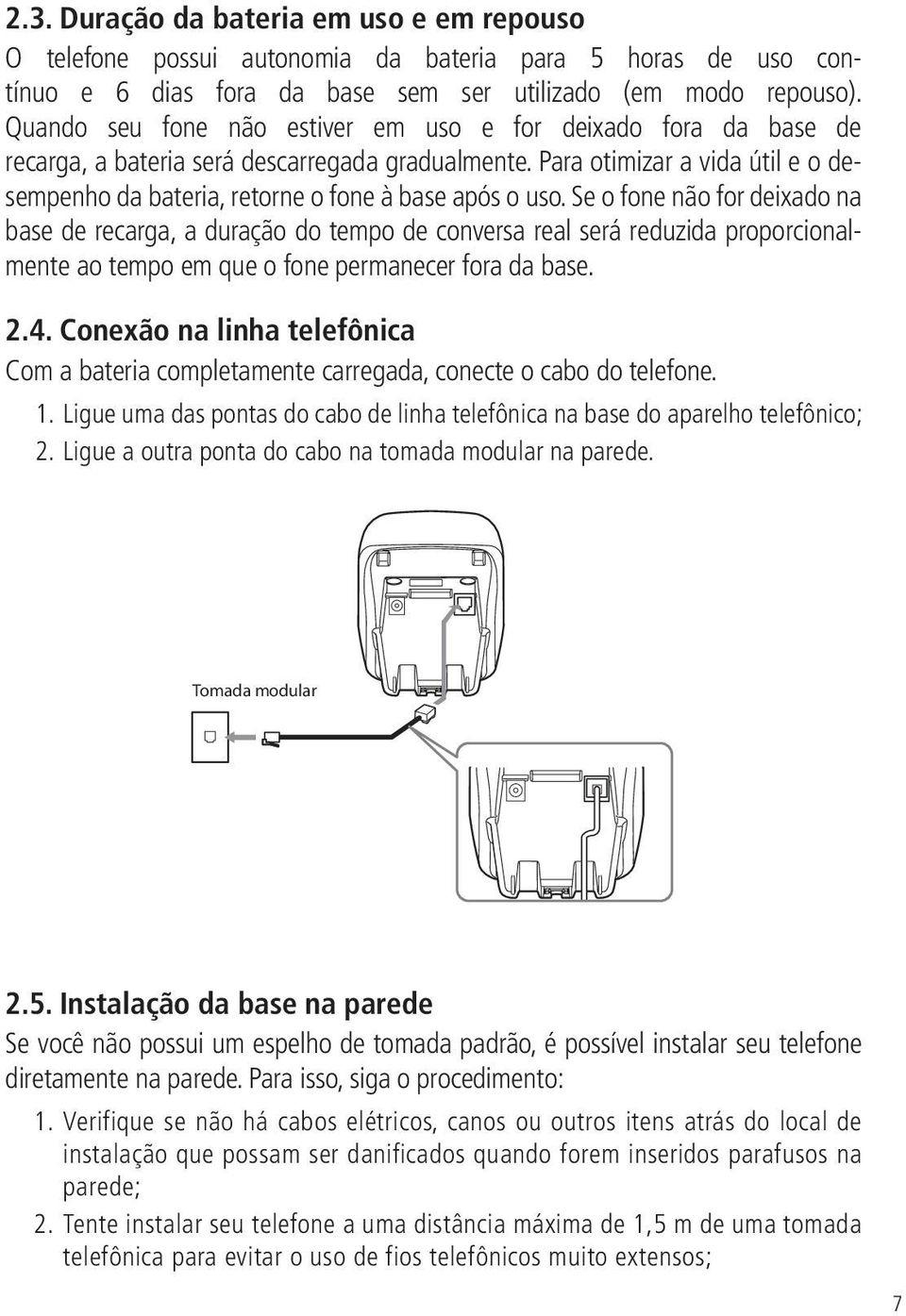 Para otimizar a vida útil e o desempenho da bateria, retorne o fone à base após o uso.